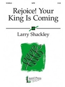 Rejoice Your King Is Coming by Shackley Larry for SATB