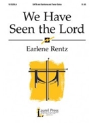 We Have Seen The Lord by Rentz Earlene for SATB