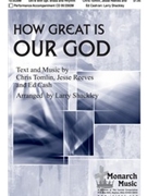 How Great Is Our God by Tomlin Cash and Reeves - Shackley Larry - for SATB