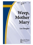 Weep Mother Mary by Dengler Lee for SATB
