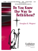 Do You Know The Way To Bethlehem by Wagner Douglas E for SATB