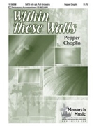 Within These Walls by Choplin Pepper for SATB