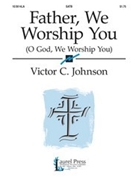 Father We Worship You by Johnson Victor C for SATB
