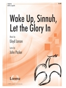 Wake Up Sinnuh Let The Glory In by Larson Lloyd for SATB a cappella