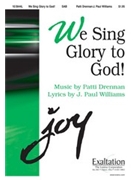 We Sing Glory To God by Drennan Patti for SAB