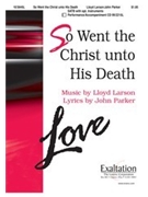 So Went The Christ Unto His Death by Larson Lloyd for SATB