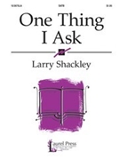 One Thing I Ask by Shackley Larry for SATB