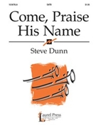 Come Praise His Name by Dunn Steve for SATB