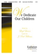 We Dedicate Our Children by Larson Lloyd for SATB