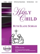 Holy Child by Schram Ruth Elaine for SATB