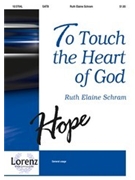 To Touch The Heart Of God by Schram Ruth Elaine for SATB