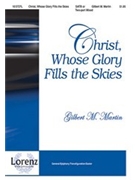 Christ Whose Glory Fills The Skies by Martin Gilbert M for SATB