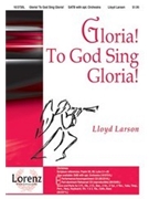 Gloria To God Sing Gloria by Larson Lloyd for SATB