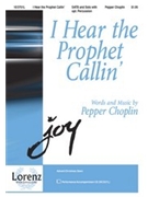 I Hear The Prophet Callin' by Choplin Pepper for SATB
