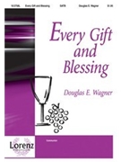 Every Gift & Blessing by Wagner Douglas E for SATB