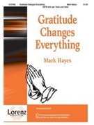 Gratitude Changes Everything by Hayes Mark for SATB