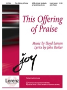 This Offering Of Praise by Larson Lloyd - Larson Lloyd - for SATB