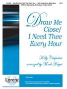 Draw Me Close/i Need Thee Every Hour by Carpenter Kelly - Hayes Mark - for SATB