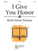 I Give You Honor by Schram Ruth Elaine for SATB