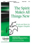 Spirit Makes All Things New by Choplin Pepper for SATB