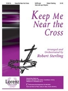 Keep Me Near The Cross by Sterling Robert - Sterling Robert - for SATB