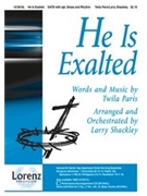 He Is Exalted by Paris Twila - Shackley Larry - for SATB