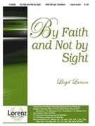 By Faith And Not By Sight by Larson Lloyd for SAB