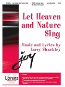 Let Heaven & Nature Sing by Shackley Larry for SATB