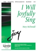 I Will Joyfully Sing by McDonald Mary for SATB