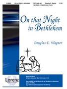 On That Night In Bethlehem by Wagner Douglas E for SATB