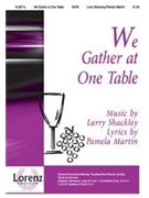 We Gather At One Table by Shackley Larry for SATB
