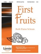 First Fruits by Schram Ruth Elaine for SATB