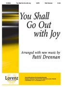 You Shall Go Out With Joy by Drennan Patti - Drennan Patti - for SATB