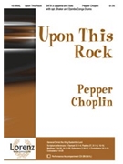Upon This Rock by Choplin Pepper for SATB