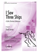 I Saw Three Ships by Larson Lloyd - Larson Lloyd - for SAB