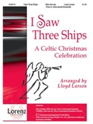 I Saw Three Ships by Larson Lloyd - Larson Lloyd - for SSA