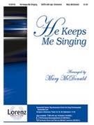 He Keeps Me Singing by McDonald Mary for SATB