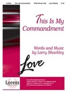 This Is My Commandment by Shackley Larry for SATB