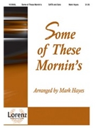 Some Of These Mornin's by Hayes Mark for SATB