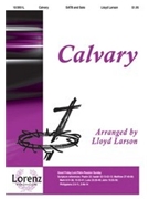 Calvary by - Larson Lloyd - for SATB