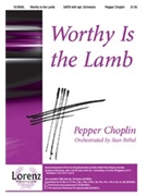 Worthy Is The Lamb by Choplin Pepper for SATB