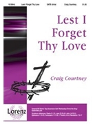 Lest I Forget Thy Love by Courtney Craig for SATB