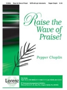 Raise The Wave Of Praise by Choplin Pepper for SATB