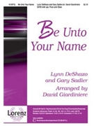 Be Unto Your Name by Deshazo and Sadler - Giardiniere David - for SATB
