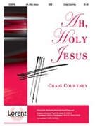 Ah Holy Jesus by Courtney Craig - Courtney Craig - for SAB