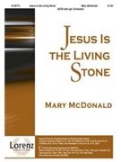 Jesus Is The Living Stone by McDonald Mary for SATB