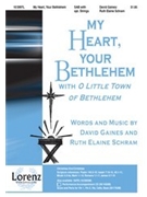 My Heart Your Bethlehem by Schram and Gaines for SAB