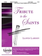 Tribute To The Saints by - Larson Lloyd - for SATB