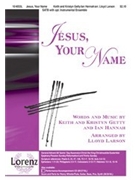 Jesus Your Name by Getty and Hannah - Larson Lloyd - for SATB