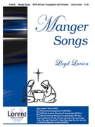 Manger Songs by - Larson Lloyd - for SATB